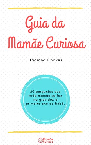 Capa do livro: Guia da Mamãe Curiosa: 50 perguntas que toda mamãe faz na gravidez e primeiro ano do bebê - Ler Online pdf