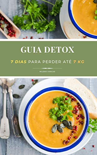 Capa do livro: Guia Detox – 7 dias para perder até 7 kg: Descubra como emagrecer de forma prática e saudável com a dieta da sopa - Ler Online pdf