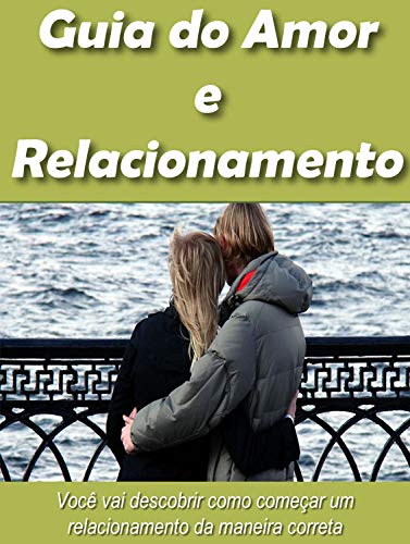 Livro PDF Guia do Amor e Relacionamento: Com esse e book você ira descobrir como começar um relacionamento da maneira correta.