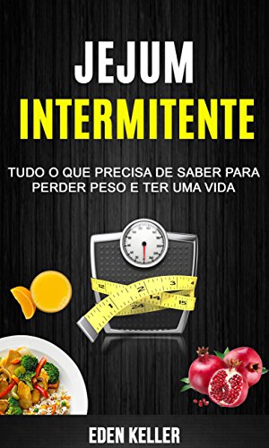 Capa do livro: Jejum Intermitente: Tudo o que precisa de saber para perder peso e ter uma vida - Ler Online pdf
