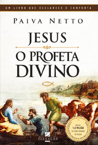 Capa do livro: Jesus, o Profeta Divino (O Apocalipse de Jesus para os Simples de Coração Livro 4) - Ler Online pdf