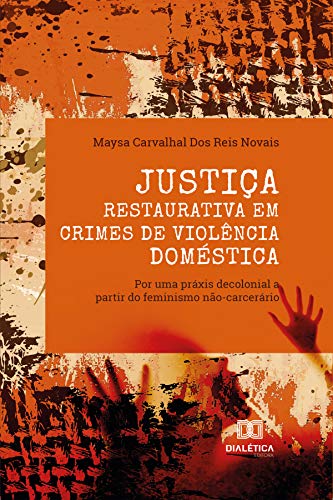 Capa do livro: Justiça Restaurativa em crimes de violência doméstica: por uma práxis decolonial a partir do feminismo não-carcerário - Ler Online pdf
