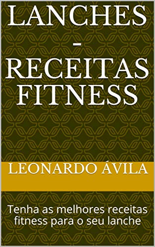 Capa do livro: Lanches – Receitas Fitness: Tenha as melhores receitas fitness para o seu lanche - Ler Online pdf