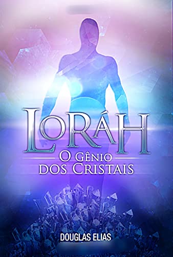 Capa do livro: LORÁH O GÊNIO DOS CRISTAIS: Gênios Cristalinos - Ler Online pdf