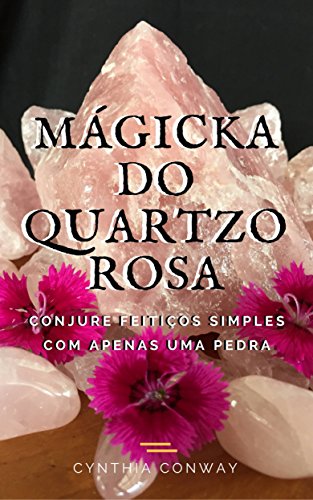 Capa do livro: Mágicka do Quartzo Rosa: Conjure Feitiços Simples Com Apenas uma Pedra - Ler Online pdf