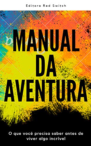 Livro PDF Manual da aventura: tudo que você precisa saber antes de viver algo incrível