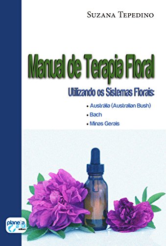 Capa do livro: Manual de Terapia Floral: utilizando os sistemas florais: Austrália (Australian Busch,Bach, Minas Gerais) - Ler Online pdf