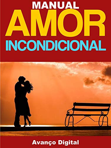 Livro PDF Manual do Amor Incondicional: Descubra tudo acerca de doar e receber amor incondicional.