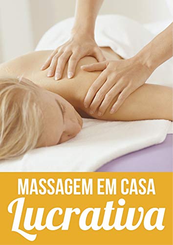 Capa do livro: Massagem em Casa Lucrativa: Ganhe Dinheiro em Casa Fazendo Massagem - Ler Online pdf