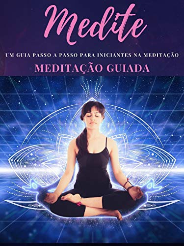 Capa do livro: MEDITE!: Um guia passo a passo para iniciantes da meditação! - Ler Online pdf