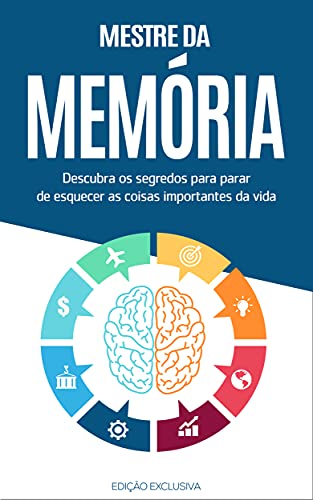 Capa do livro: Memória: Seja o mestre da sua memória, descubra os segredos para parar de esquecer as coisas importantes da vida - Ler Online pdf
