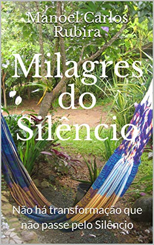 Capa do livro: Milagres do Silêncio: Não há transformação que não passe pelo Silêncio - Ler Online pdf