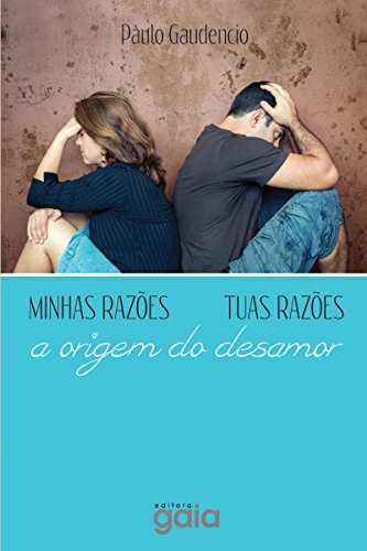 Capa do livro: Minhas razões, tuas razões: A origem do desamar (Paulo Gaudencio) - Ler Online pdf
