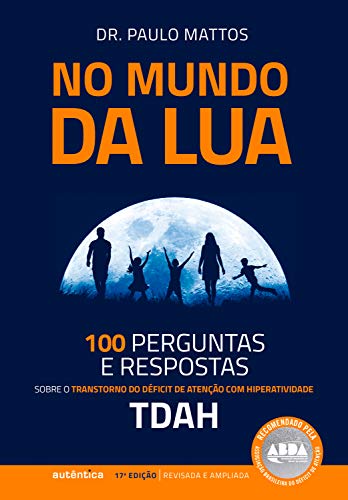 Capa do livro: No Mundo da Lua: 100 Perguntas e respostas sobre o Transtorno do Déficit de Atenção com Hiperatividade (TDAH) - Ler Online pdf