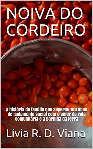 Livro PDF NOIVA DO CORDEIRO: A história da família que superou 100 anos de isolamento social com o amor da vida comunitária e a partilha da terra