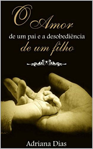 Capa do livro: O amor de um pai e a desobediência de um filho - Ler Online pdf