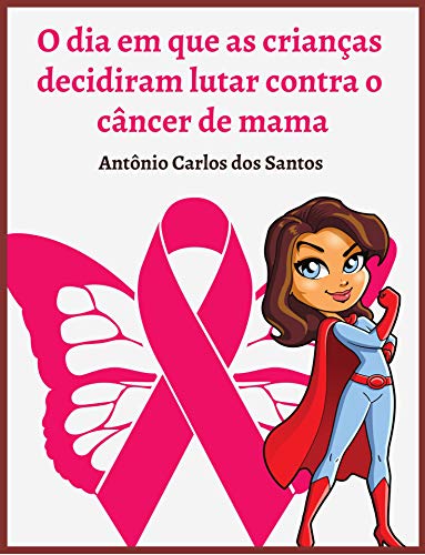 Capa do livro: O dia em que as crianças decidiram lutar contra o câncer de mama - Ler Online pdf