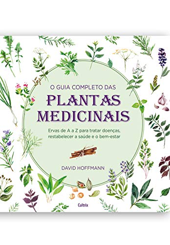 Capa do livro: O guia completo das Plantas Medicinais: Ervas de A a Z para tratar doenças, restabelecer a saúde e o bem-estar - Ler Online pdf