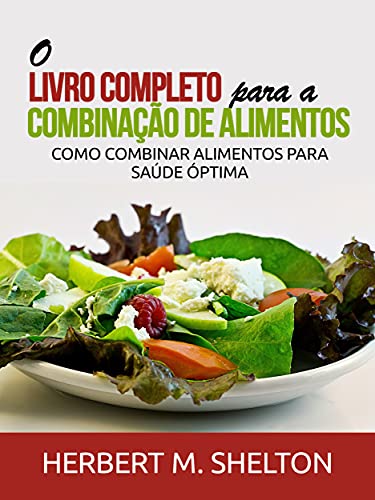 Livro PDF O Livro Completo para a combinação de Alimentos: Como combinar alimentos para saúde óptima