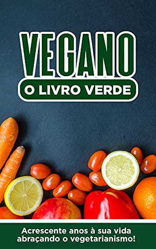 Livro PDF O Livro Verde Vegano: Acrescente anos à sua vida abraçando o vegetarianismo.