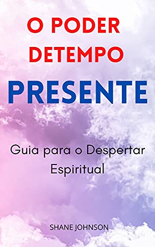 Livro PDF O PODER DETEMPO PRESENTE: Guia para o Despertar Espiritual