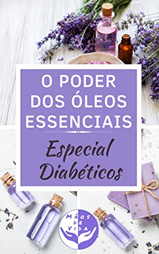 Capa do livro: O Poder dos Óleos Essenciais: Especial Diabéticos - Ler Online pdf