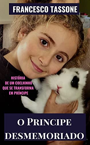 Capa do livro: O PRINCIPE DESMEMORIADO: História de um coelhinho que se transforma em Príncipe (Anima Green) - Ler Online pdf
