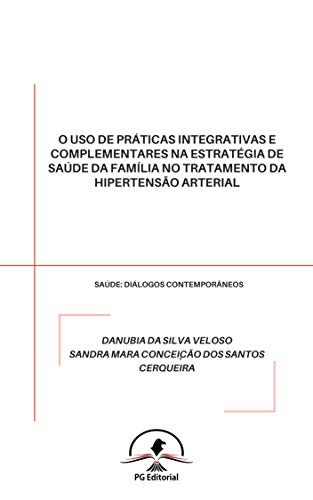 Capa do livro: O USO DE PRÁTICAS INTEGRATIVAS E COMPLEMENTARES NA ESTRATÉGIA DE SAÚDE DA FAMÍLIA NO TRATAMENTO DA HIPERTENSÃO ARTERIAL - Ler Online pdf