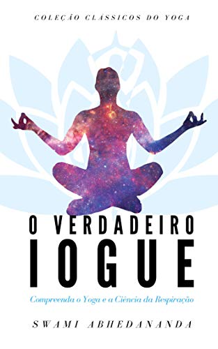 Livro PDF O Verdadeiro Iogue: Compreendendo o Yoga e a Ciência da Respiração (Clássicos do Yoga)