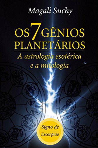 Capa do livro: Os 7 gênios planetários (signo de Escorpião): A Astrologia Esotérica e a mitologia (1) - Ler Online pdf