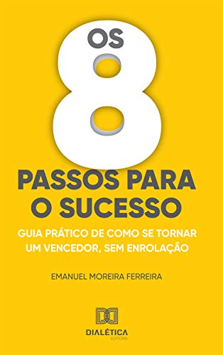 Capa do livro: Os 8 passos para o sucesso: guia prático de como se tornar um vencedor, sem enrolação - Ler Online pdf