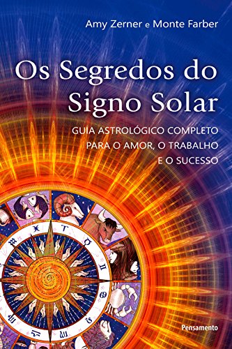 Capa do livro: Os Segredos do Signo Solar: Guia Astrológico Completo Para o Amor, o Trabalho e o Sucesso - Ler Online pdf