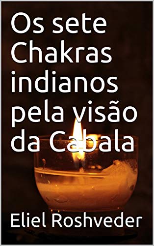 Livro PDF Os sete Chakras indianos pela visão da Cabala (Meditação Livro 36)