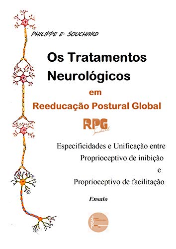 Capa do livro: Os Tratamentos Neurológicos em Reeducação Postural Global RPG : Especificidades e Unificação entre Proprioceptivo de Inibição e Proprioceptivo de Facilitação: Ensaio - Ler Online pdf
