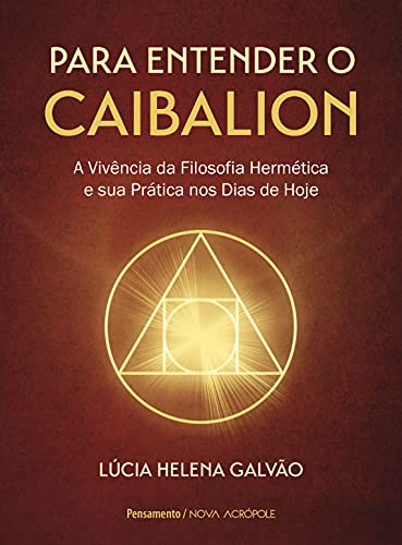 Capa do livro: Para entender o Caibalion: A vivência da filosofia hermética e sua prática nos dias de hoje - Ler Online pdf