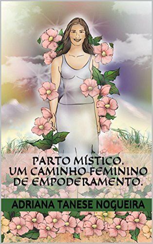 Capa do livro: Parto Místico. : Um caminho feminino de empoderamento (Amigas do Parto) - Ler Online pdf