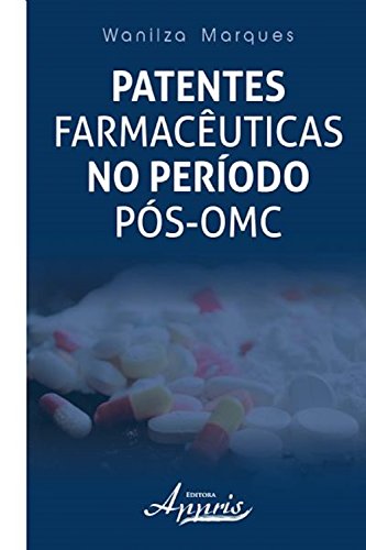Capa do livro: Patentes farmacêuticas no período pós-omc (Ciências da Saúde e Biológicas – Saúde Pública e Coletiva) - Ler Online pdf