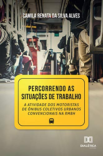Capa do livro: Percorrendo as situações de Trabalho: a atividade dos motoristas de ônibus coletivos urbanos convencionais na RMBH - Ler Online pdf