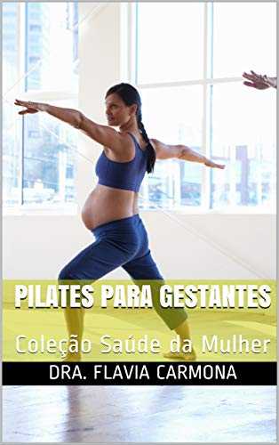 Capa do livro: Pilates para Gestantes: Coleção Saúde da Mulher (1) - Ler Online pdf