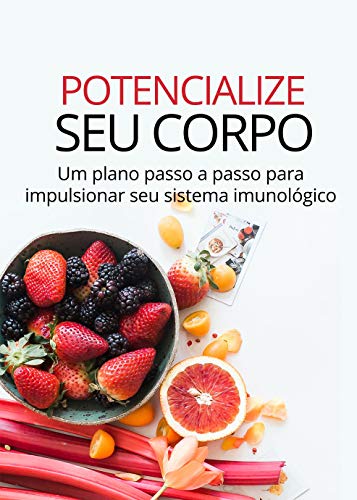 Capa do livro: Potencialize Seu Corpo: Um passo a passo para aumentar sua imunidade em 21 dias. - Ler Online pdf