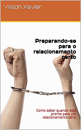 Livro PDF Preparando-se para o relacionamento certo: Como saber quando está pronto para um relacionamento sério