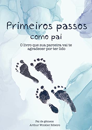 Capa do livro: Primeiros passos como Pai: O livro que sua parceira vai te agradecer por ter lido - Ler Online pdf