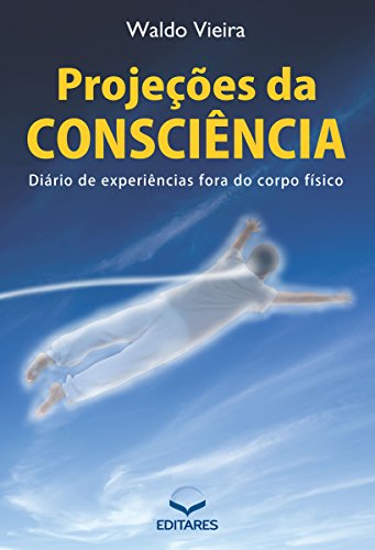 Capa do livro: Projeções da consciência: Diário de experiências fora do corpo - Ler Online pdf