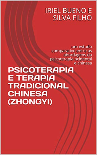 Livro PDF: PSICOTERAPIA E TERAPIA TRADICIONAL CHINESA (ZHONGYI): um estudo comparativo entre as abordagens da psicoterapia ocidental e chinesa