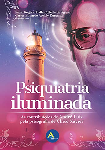 Capa do livro: Psiquiatria Iluminada: As contribuições de André Luiz pela psicografia de Chico Xavier - Ler Online pdf