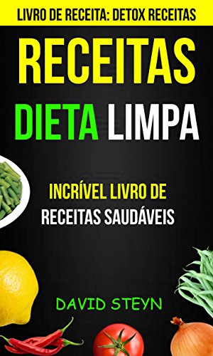 Livro PDF Receitas: Dieta limpa: Incrível livro de receitas saudáveis (Livro de receita: Detox Receitas)