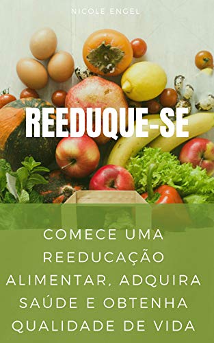 Capa do livro: Reeduque-se 3.0: Comece uma Reeducação Alimentar, adquira saúde e obtenha qualidade de vida - Ler Online pdf