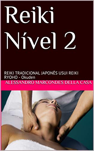 Capa do livro: Reiki Nível 2: REIKI TRADICIONAL JAPONÊS USUI REIKI RYOHO – Okuden (1) - Ler Online pdf