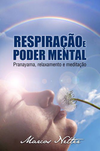 Capa do livro: Respiração e Poder Mental – Pranayama, relaxamento e meditação - Ler Online pdf