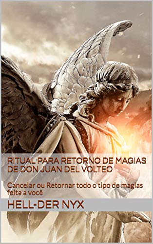 Livro PDF Ritual para retorno de Magias de Don Juan Del Volteo: Cancelar ou Retornar todo o tipo de magias feita a você